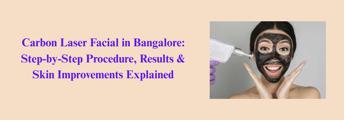 Carbon Laser Facial in Bangalore | Procedure, Results & Benefits