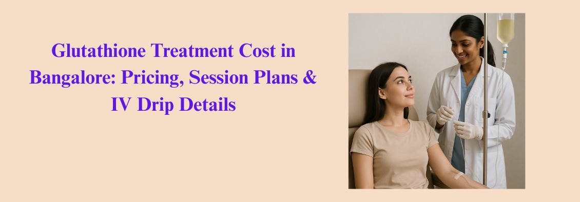 Glutathione Treatment Cost in Bangalore