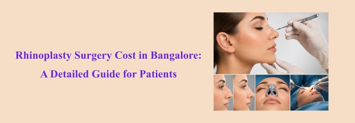 Rhinoplasty Surgery Cost in Bangalore: A Detailed Guide for Patients