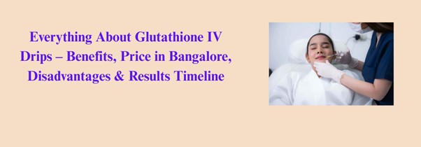 glutathione-iv-drip-in-bangalore-cost-benefits-skin-whitening-2025